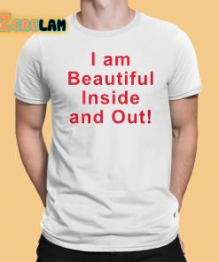I Am Beautiful Inside And Out Shirt 1 1