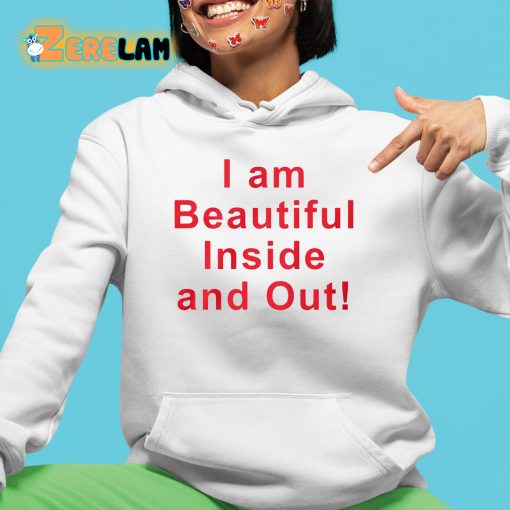 I Am Beautiful Inside And Out Shirt