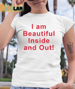 I Am Beautiful Inside And Out Shirt 6 1