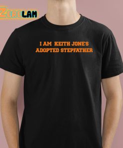 I Am Keith Jones Adopted Stepfather Shirt 1 1