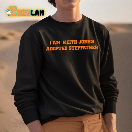 I Am Keith Jones Adopted Stepfather Shirt