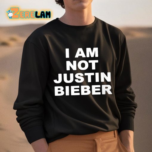 I Am Not Justin Bieber Shirt