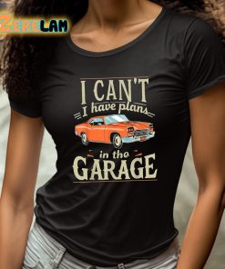 I Cant I Have Plans In The Garage Shirt 4 1
