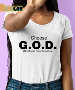 I Choose God Greatness Over Darkness Shirt 6 1