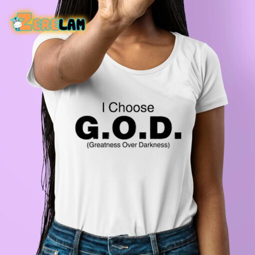 I Choose God Greatness Over Darkness Shirt