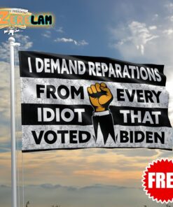 I Demand Reparations From Every Idiot That Voted Biden Flag