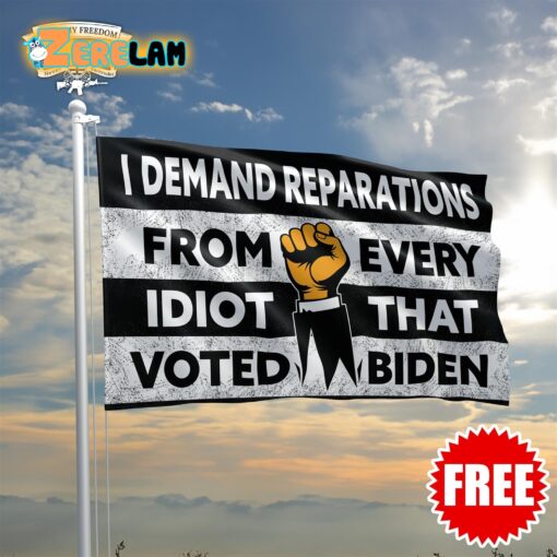 I Demand Reparations From Every Idiot That Voted Biden Flag