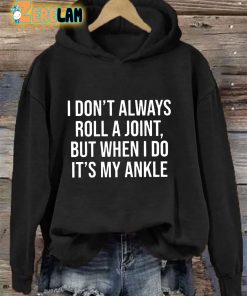 I Dont Always Roll A Joint But When I Do Its My Ankle Hoodie 2