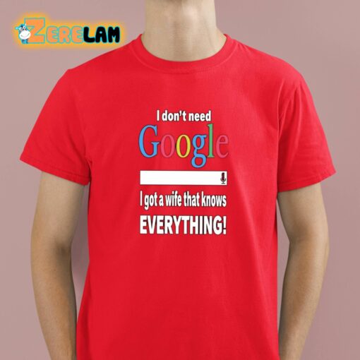 I Don’t Need Google I Got A Wife That Knows Everything Shirt