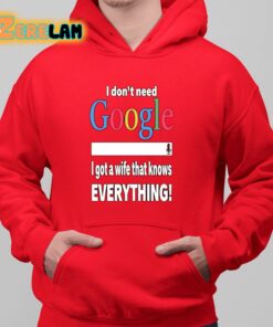 I Dont Need Google I Got A Wife That Knows Everything Shirt 6 1