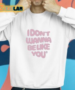 I Dont Wanna Be Like You Shirt 8 1