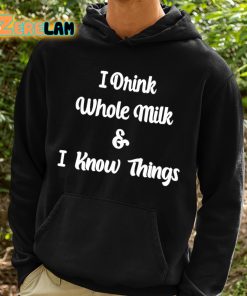 I Drink Whole Milk And I Know Things Shirt 2 1