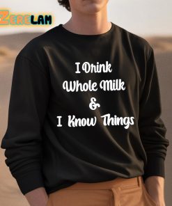 I Drink Whole Milk And I Know Things Shirt 3 1