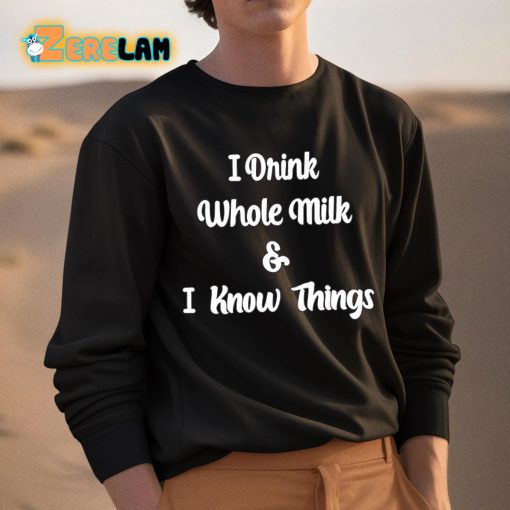 I Drink Whole Milk And I Know Things Shirt