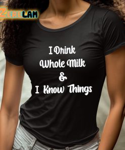 I Drink Whole Milk And I Know Things Shirt 4 1