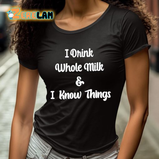 I Drink Whole Milk And I Know Things Shirt