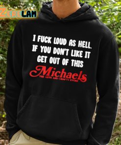 I Fuck Loud As Hell If You Dont Like It Get Out Of This Michaels Shirt 2 1