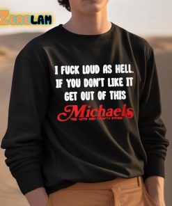 I Fuck Loud As Hell If You Dont Like It Get Out Of This Michaels Shirt 3 1