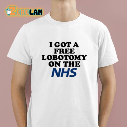 I Got A Free Lobotomy On The Nhs Shirt