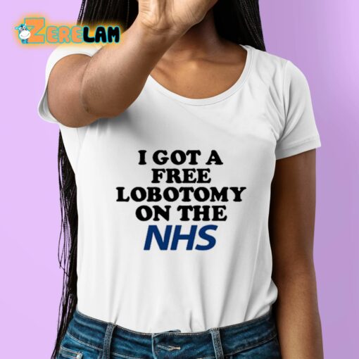 I Got A Free Lobotomy On The Nhs Shirt