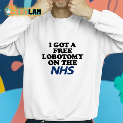 I Got A Free Lobotomy On The Nhs Shirt