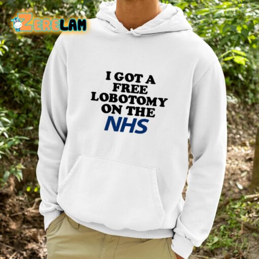 I Got A Free Lobotomy On The Nhs Shirt