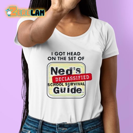 I Got Head On The Set Of Ned’s Declassified School Survival Guide Shirt