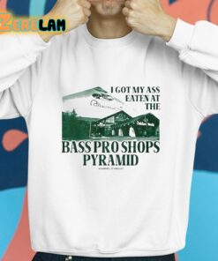 I Got My Ass Eaten At The Bass Pro Shops Pyramid Shirt 8 1