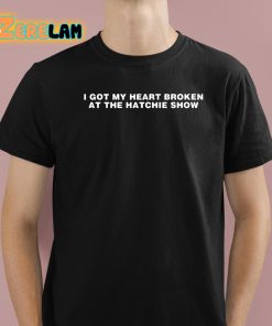 I Got My Heart Broken At The Hatchie Show Shirt 1 1