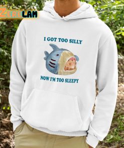 I Got Too Silly Now Im Too Sleepy Shirt 9 1