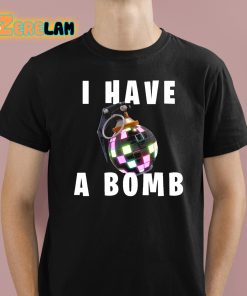 I Have A Bomb Shirt