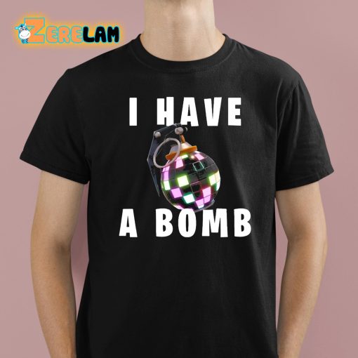 I Have A Bomb Shirt