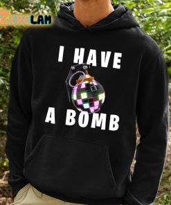 I Have A Bomb Shirt 2 1