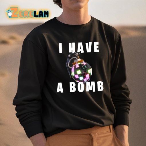 I Have A Bomb Shirt