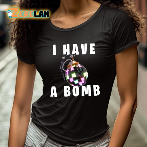 I Have A Bomb Shirt