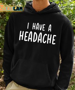 I Have A Headache Shirt 2 1