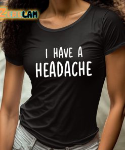 I Have A Headache Shirt 4 1