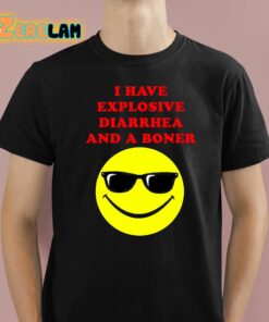 I Have Explosive Diarrhea And A Boner Shirt