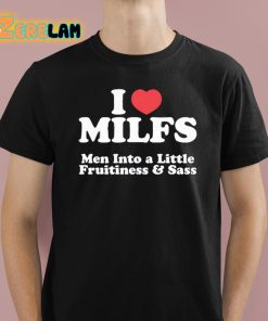 I Heart Milfs Men Into A Little Fruitiness And Sass Shirt