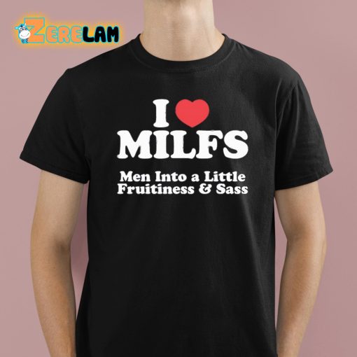 I Heart Milfs Men Into A Little Fruitiness And Sass Shirt