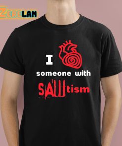 I Heart Someone With Sawtism Shirt