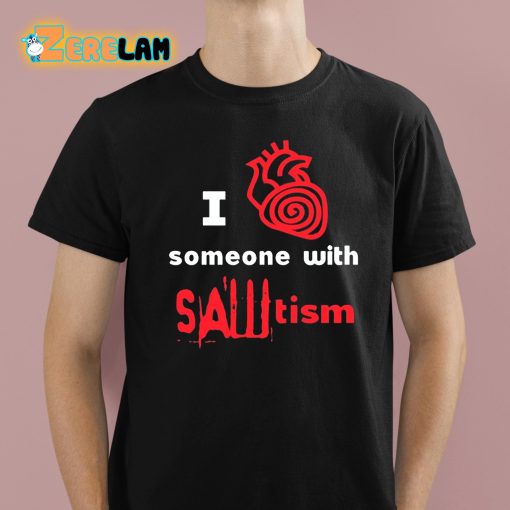 I Heart Someone With Sawtism Shirt