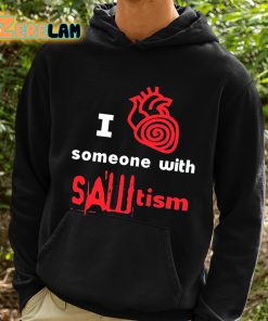 I Heart Someone With Sawtism Shirt 2 1