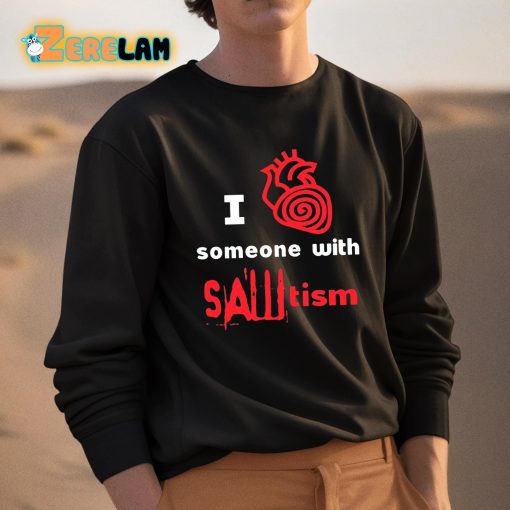 I Heart Someone With Sawtism Shirt