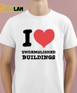 I Heart Undemolished Buildings Shirt 1 1