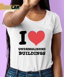 I Heart Undemolished Buildings Shirt 6 1