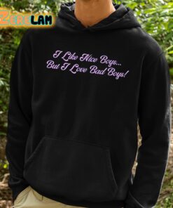 I Like Nice Boys But I Love Bad Boys Shirt 2 1