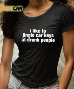 I Like To Jingle Car Keys At Drunk People Shirt 4 1