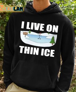 I Live On Thin Ice Shirt 2 1