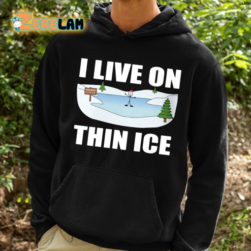 I Live On Thin Ice Shirt